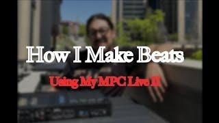 How I Make Beats Using My MPC Live II