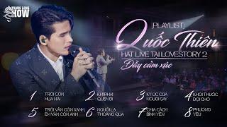 [Playlist] QUỐC THIÊN Hát Live Tại Lovestory 2 Đầy Cảm Xúc - Trời còn mưa mãi, Khi phải quên đi...