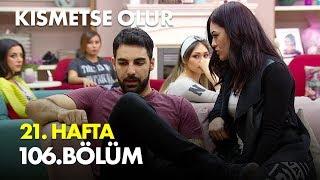 Kısmetse Olur 21. Hafta 106. Bölüm - Full Bölüm