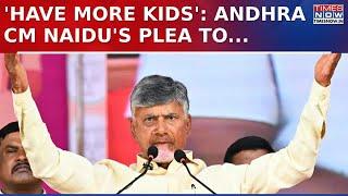 Andhra Pradesh CM Chandrababu Naidu Appeals To Citizens 'Have More Kids' | Latest News