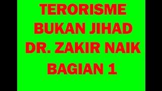 TERORISME BUKAN JIHAD , DR  ZAKIR NAIK BAGIAN 1