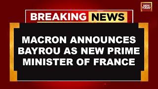 Emmanuel Macron Announces Francois Bayrou As New Prime Minister Of France | India Today