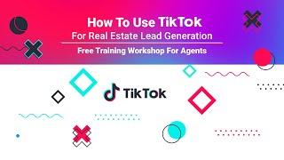 How to Use TikTok for Real Estate Lead Generation | Free Training Workshop for Agents