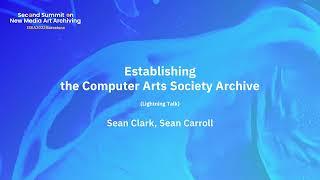 ISEA2022 SNMAA Sean Clark, Sean Carroll — Establishing the Computer Arts Society Archive