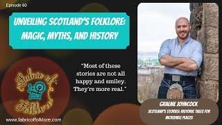 Ep 60: Unveiling Scotland's Folklore: Magic, Myths, and History with Graeme Johncock