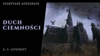 H. P. Lovecraft - Duch Ciemności | Poczytany Audiobook