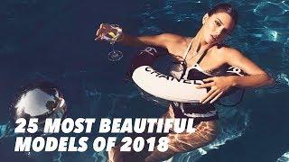 THE 25 MOST BEAUTIFUL MODELS OF 2018 / LUISDAFILMS
