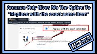 Amazon Only Gives Me The Option To  "Replace with the exact same item" - So How To Still Get Refund?