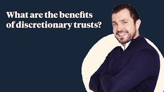 What are the benefits of discretionary trusts and should I use one?