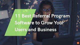 Best Referral Program Software to Grow Your Users and Business