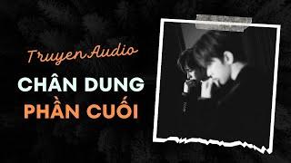 Audio Tâm Lý Tội Phạm / Chân Dung - Phần 6 - Phần Cuối | Trần Thiên Minh