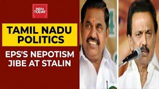 As DMK Leader Stalin’s Son Gets A Ticket, Tamil Nadu CM EPS Alleges Nepotism
