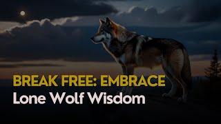 Break Free From Toxic Relationship |Lone Wolf Wisdom