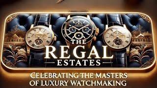 The Regal Estates celebrating the masters of luxury watchmaking