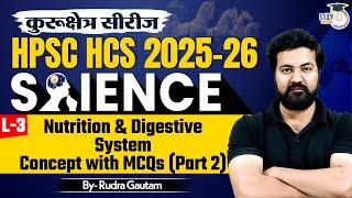 HPSC HCS 2025 | HCS Science: Nutrition & Digestive System L02 Part 2 | By Rudra Sir |Haryana StudyIQ