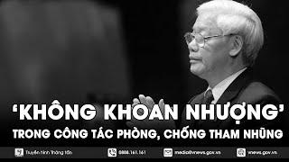 Quan điểm của Tổng Bí thư Nguyễn Phú Trọng về phòng, chống tham nhũng - VNews