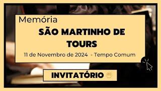 Invitatório - 11 de Novembro de 2024| 32ª Semana do Tempo Comum| Memória São Martinho de Tours