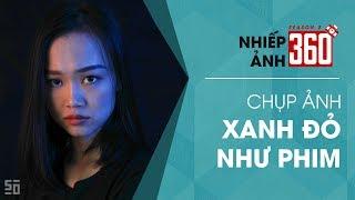 Nhiếp Ảnh 360 | Mùa 2 | Tập 19: Chụp ảnh xanh đỏ như phim