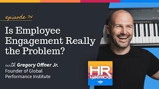 74. Is Employee Engagement Really the Problem? w/ Gregory Offner Jr.