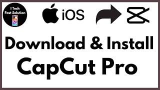 Fast Solution: How to Download & Install Capcut Pro on iPhone iOS 2024