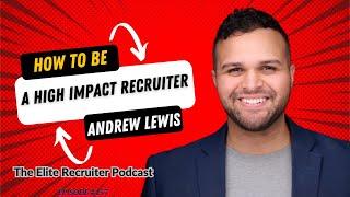 How To Be A High Impact Recruiter with Andrew Lewis