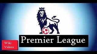 Premier League - Wiki Video - The Most Great football (Soccer) competition League