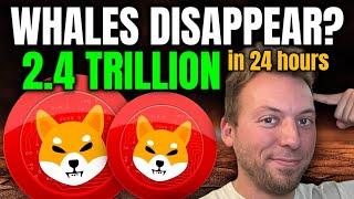 SHIBA INU - "WHALES DISAPPEAR"!!! 2.4 TRILLION IN 24 HOURS!