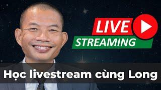 Ngay bây giờ bạn có thể học livestream cùng Phạm Thành Long