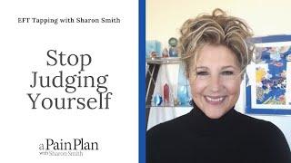 Stop Judging Yourself--EFT Tapping with Sharon Smith