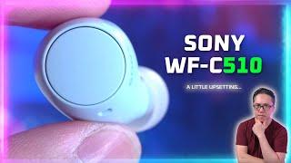 A little Upsetting…  Sony WF-C510 Review