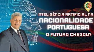 Nacionalidade Portuguesa Feita por Inteligência Artificial. O Futuro Chegou?
