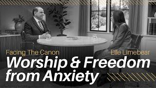 Worship & Freedom from Anxiety: Facing the Canon // Elle Limebear