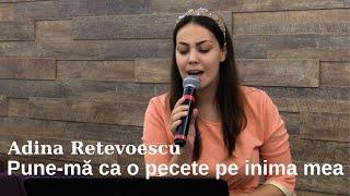 Adina Retevoescu | Pune-mă ca o pecete pe inima mea | Live