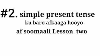 Ku baro tenses-ka af-somali cashirka 2aad  simple present tense