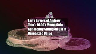 Early Buyers of Andrew Tate’s DADDY Meme Coin Apparently Sitting on $45M in Unrealized Value