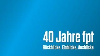 40 Jahre fpt robotics – Rückblicke, Einblicke, Ausblicke