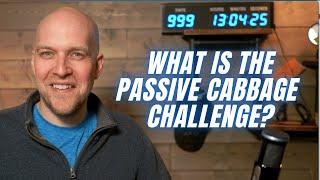 Welcome to The Passive Cabbage Challenge