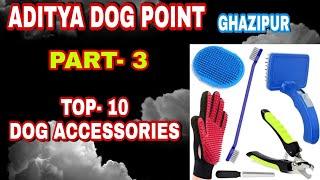 PART- 3 top 10 Accessories & foods... Aditya Dog Po.. Subscribe & press the bell icon my YouTube Ch.