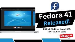 Fedora Linux 41 Released! GNOME 47, Linux Kernel 6.11, DNF5 & New Spins – Full Review