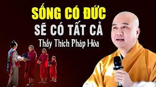 Sống Có Đức Sẽ Có Tất Cả _ Thầy Thích Pháp Hòa