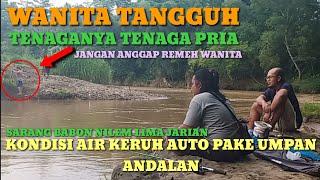 MANCING DI AIR KERUH PAKE UMPAN ANDALAN DAN BERTEMU EMAK EMAK BERTENAGA PRIA || MENAKJUBKAN