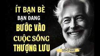 NẾU BẠN CÀNG ÍT BẠN BÈ BẠN ĐÃ BƯỚC VÀO "CUỘC SỐNG THƯỢNG LƯU" | 2024 | Khắc Kỷ Today