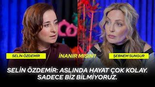 Aslında Hayat Çok Kolay. Sadece Biz Bilmiyoruz. Selin Özdemir Anlatıyor! | İNANIR MISIN?