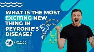 What is the most exciting new thing in Peyronie's disease?