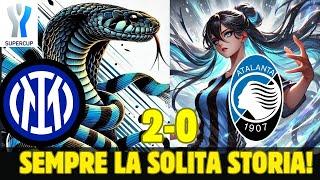 INTER-ATALANTA 2-0 | SFOGO  SEMPRE LA SOLITA STORIA! REACTION SUPERCOPPA ITALIANA