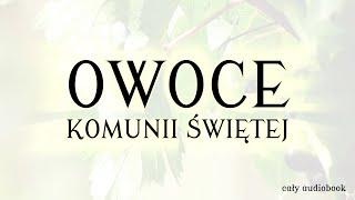 Owoce Komunii Świętej (cały audiobook)