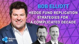 Bob Elliott: Hedge Fund Replication and Strategies for a Complicated Decade