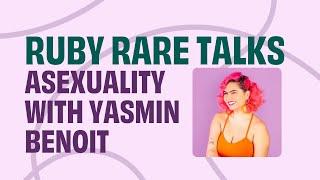 Ruby Rare Talks Asexuality with Yasmin Benoit