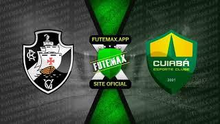 VASCO X CUIABÁ AO VIVO COM IMAGENS NO APLICATIVO FUTMAX HD