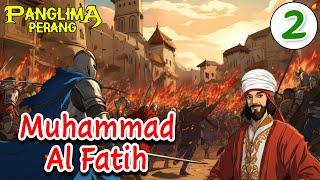 Muhammad Al Fatih Part 2 - Tokoh Pertempuran | Panglima Perang Channel